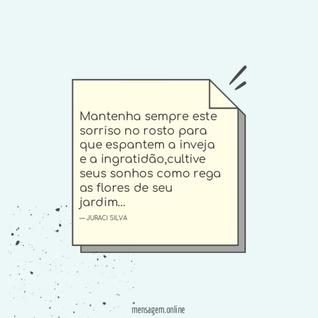 Mantenha sempre este sorriso no rosto para que