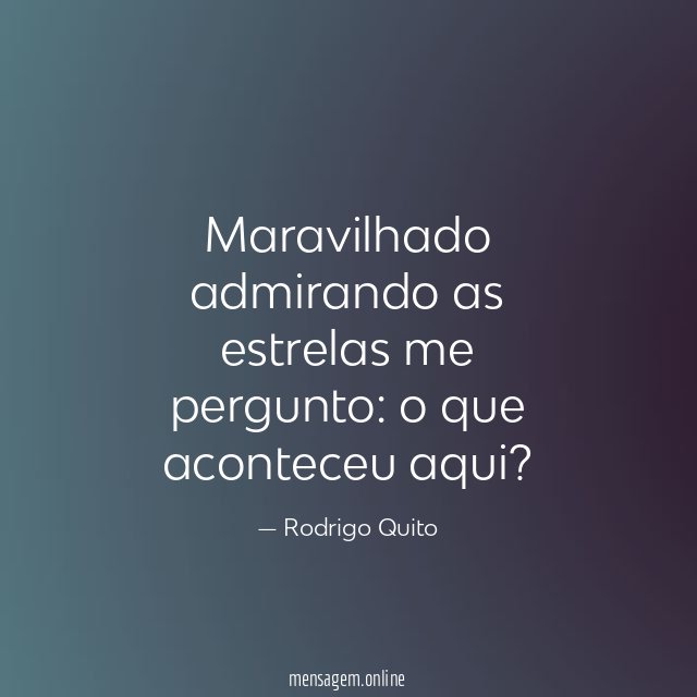Maravilhado admirando as estrelas me pergunto