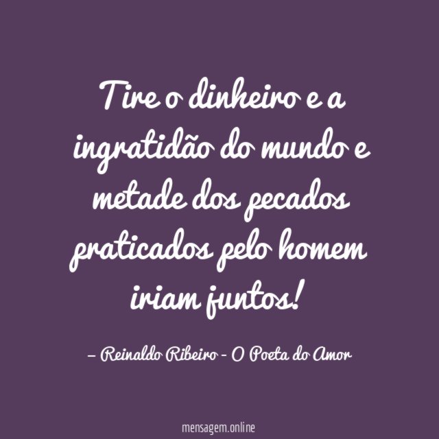 Tire o dinheiro e a ingratidão do mundo