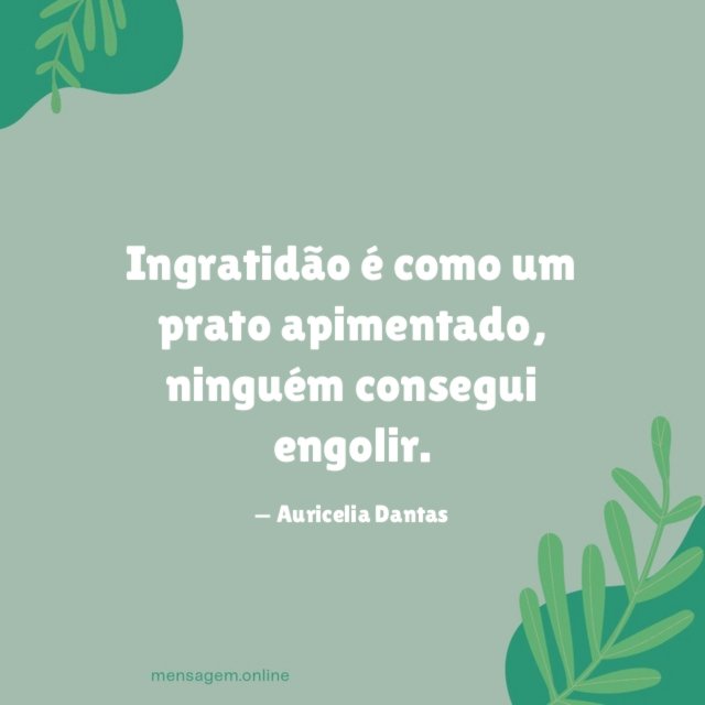 Ingratidão é como um prato apimentado