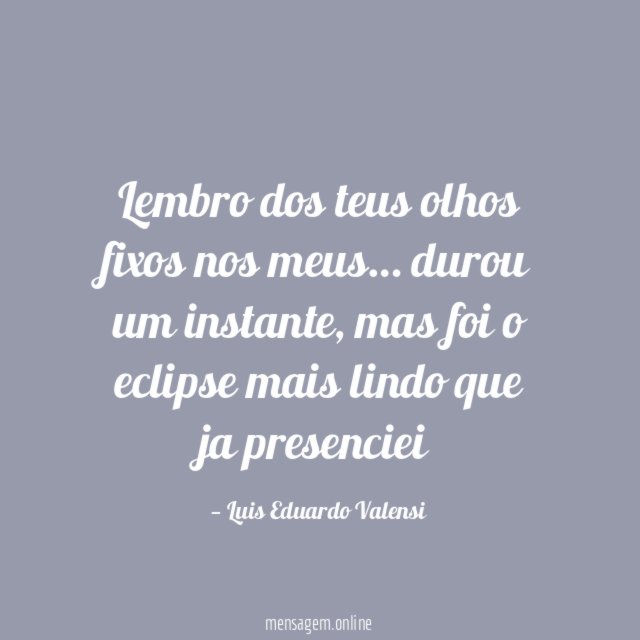 Lembro dos teus olhos fixos nos meus