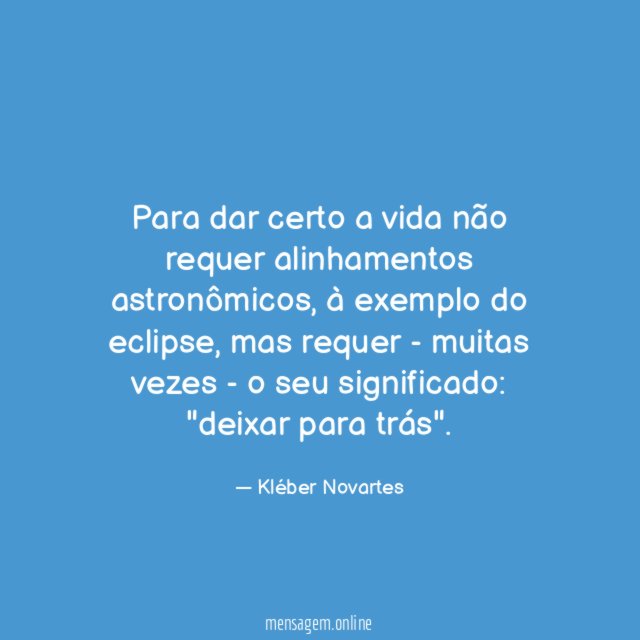 Para dar certo a vida não requer alinhamentos astronômicos