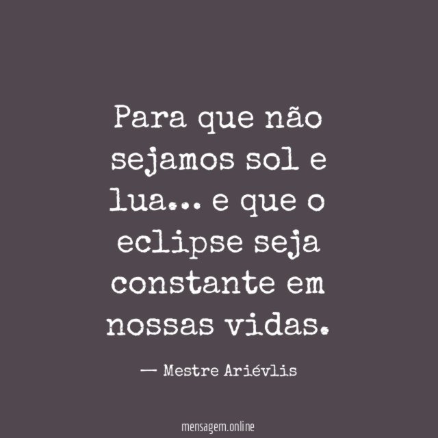 Para que não sejamos sol e lua