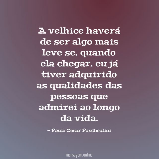 A velhice haverá de ser algo mais leve se