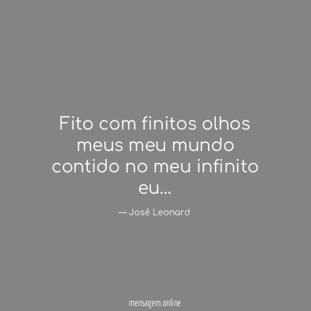 Fito com finitos olhos meus meu mundo contido no meu infinito eu
