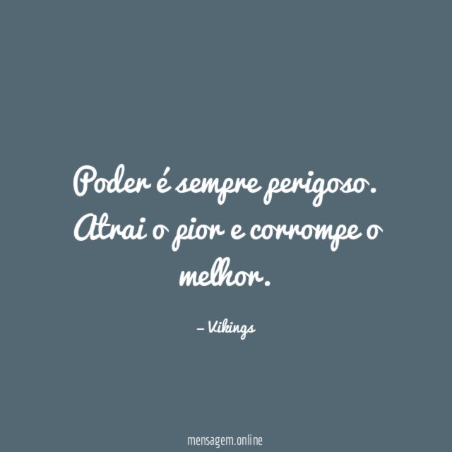 Poder é sempre perigoso