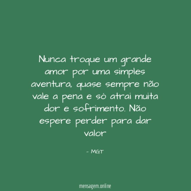 Nunca troque um grande amor por uma simples aventura