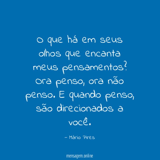 O que há em seus olhos que encanta meus pensamentos