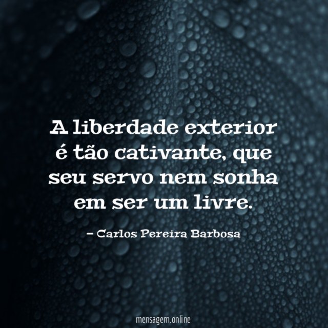 A liberdade exterior é tão cativante