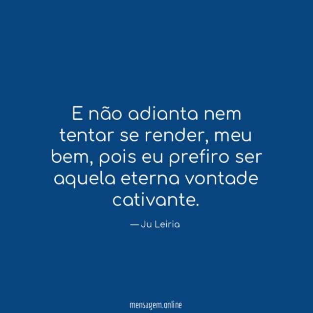 E não adianta nem tentar se render