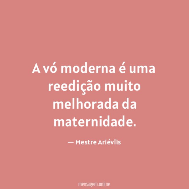 A vó moderna é uma reedição muito melhorada da maternidade