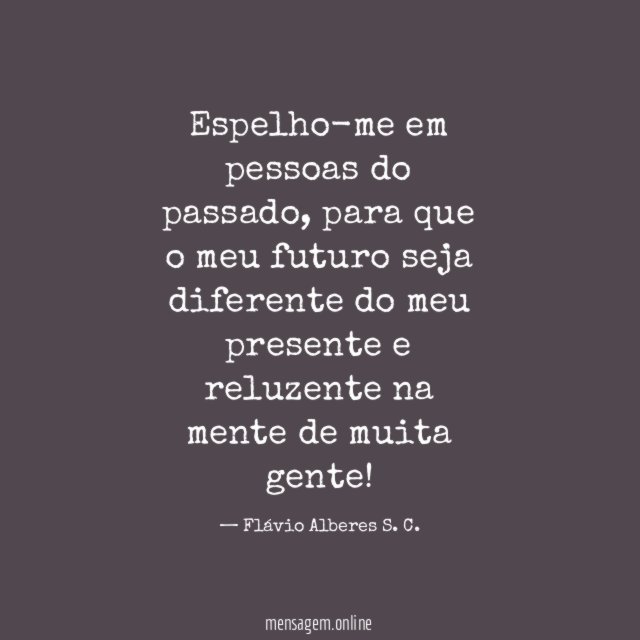 Espelho-me em pessoas do passado