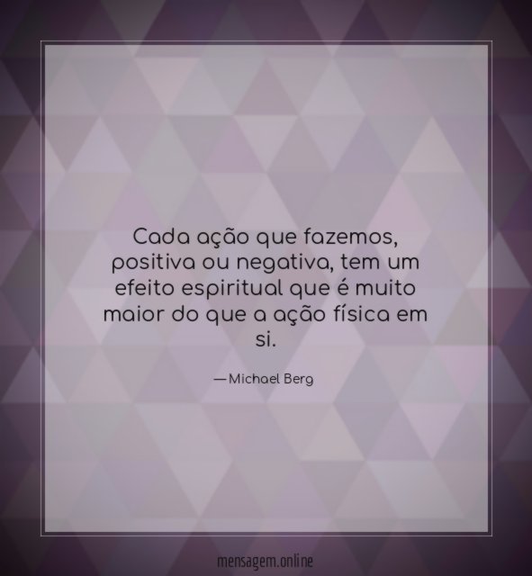 Cada ação que fazemos