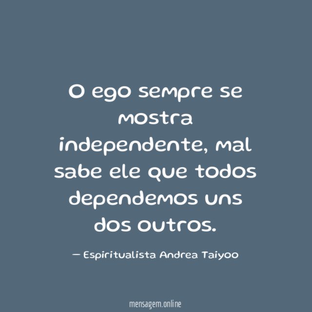O ego sempre se mostra independente