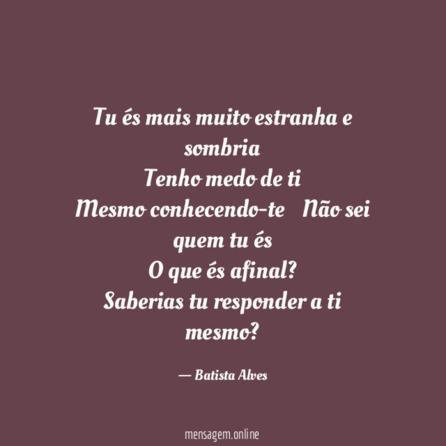Tu és mais muito estranha e sombria Tenho medo