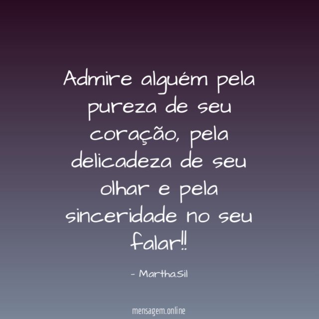 Admire alguém pela pureza de seu coração