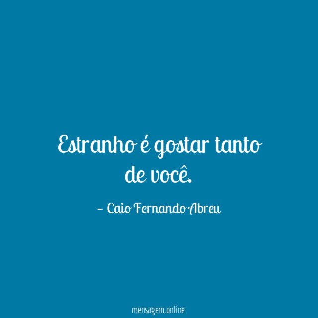 Estranho é gostar tanto de você