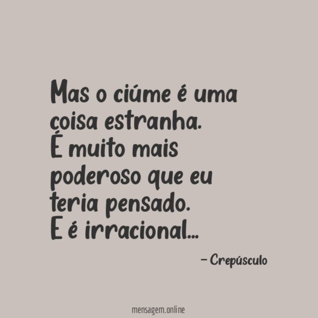 Mas o ciúme é uma coisa estranha