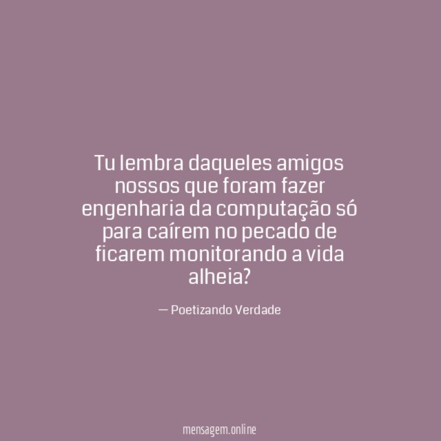 Tu lembra daqueles amigos nossos que foram fazer