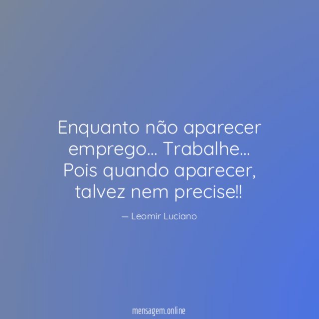 Enquanto não aparecer emprego