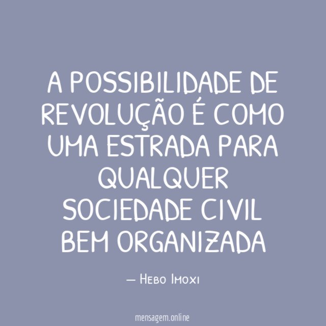 A possibilidade de revolução é como uma estrada Para