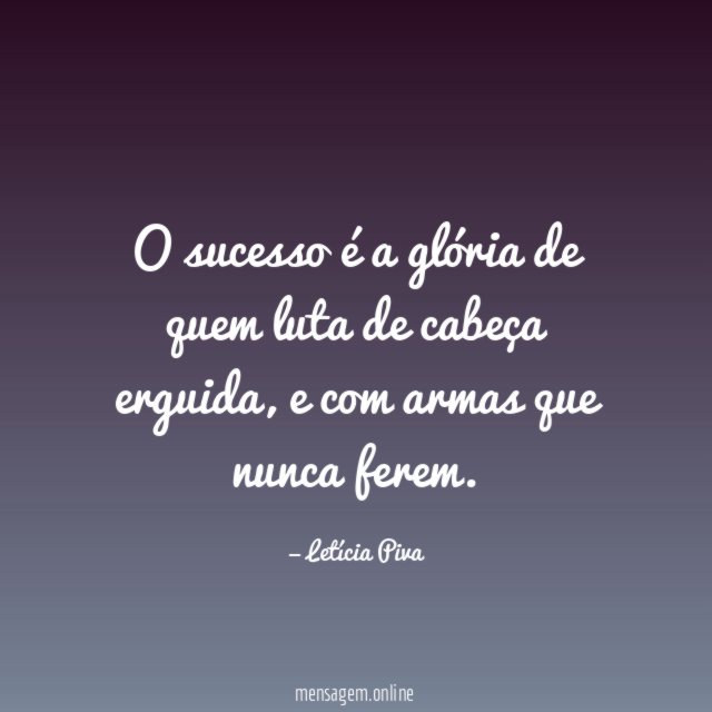 O sucesso é a glória de quem luta de cabeça erguida