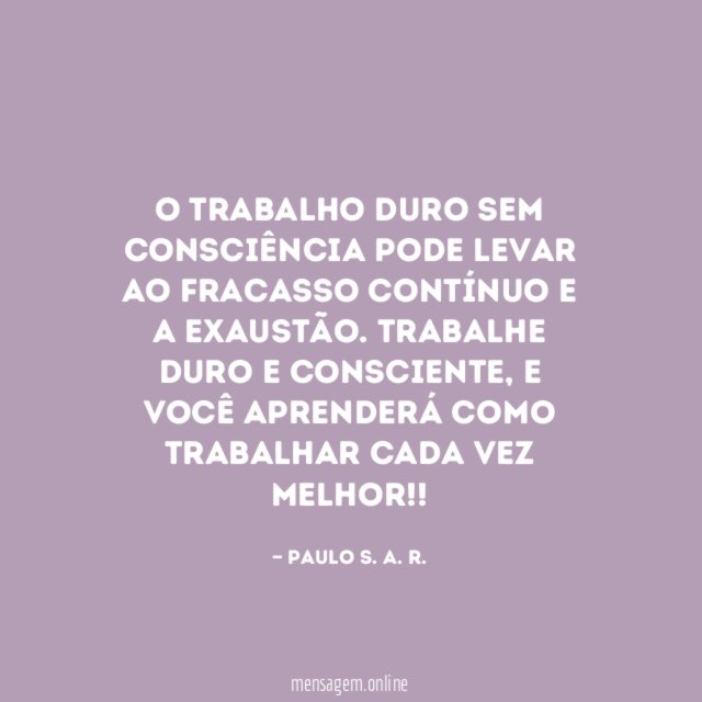 O trabalho duro sem consciência pode levar ao