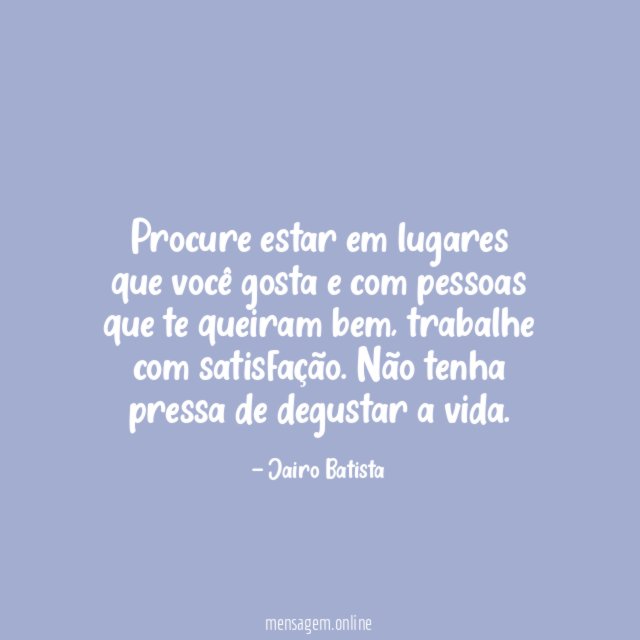 Procure estar em lugares que você gosta