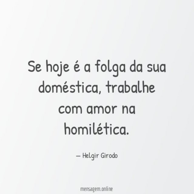 Se hoje é a folga da sua doméstica