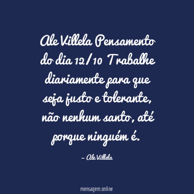 Ale Villela Pensamento do dia 12/10 Trabalhe diariamente para que