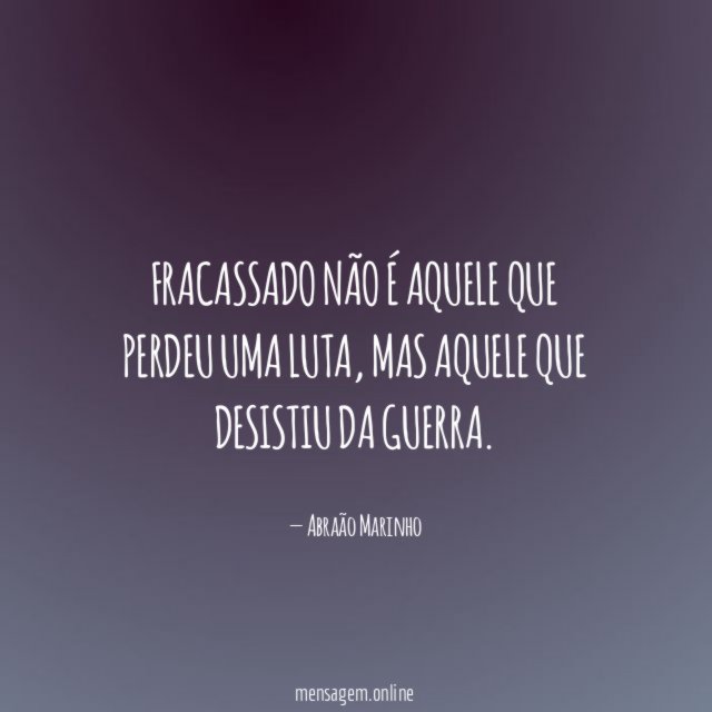 Fracassado não é aquele que perdeu uma luta