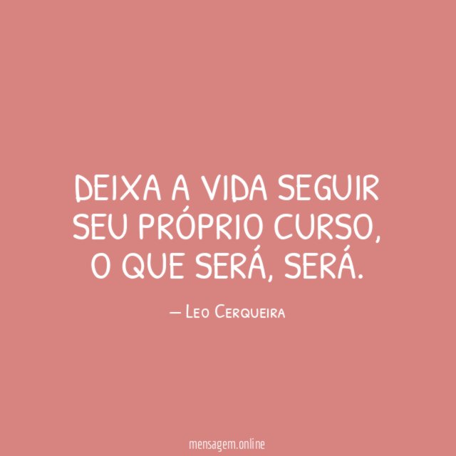 Deixa a vida seguir seu próprio curso
