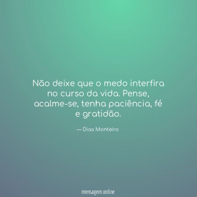 Não deixe que o medo interfira no curso da vida