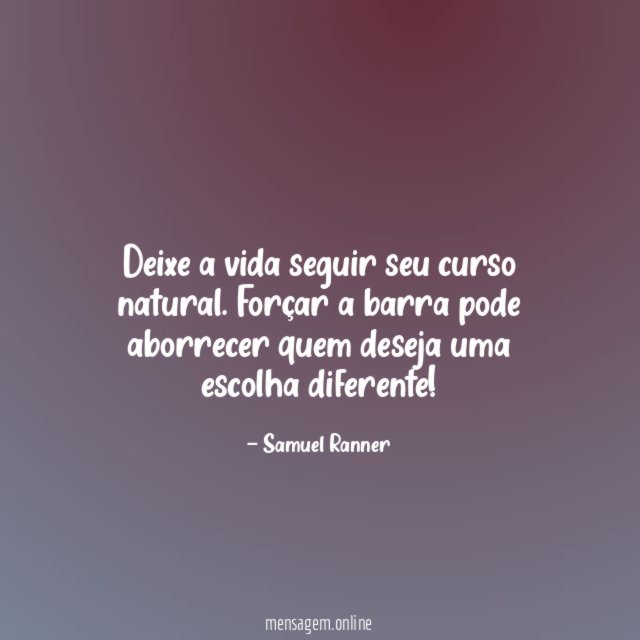 Deixe a vida seguir seu curso natural