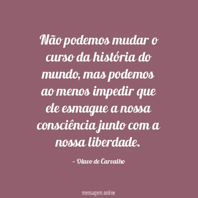 Não podemos mudar o curso da história do mundo