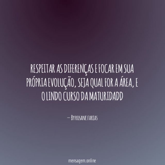 Respeitar as diferenças e focar em sua própria evolução
