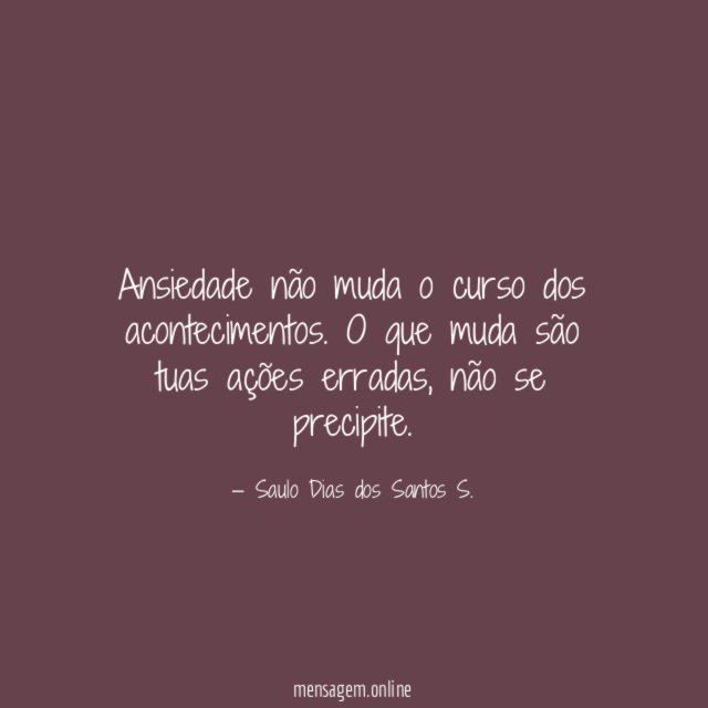 Ansiedade não muda o curso dos acontecimentos