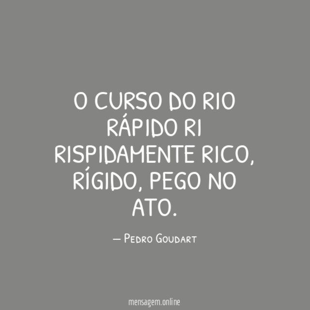 O curso do rio rápido ri rispidamente rico