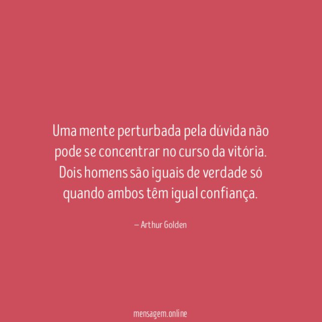 Uma mente perturbada pela dúvida não pode se