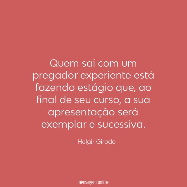 Quem sai com um pregador experiente está fazendo estágio que