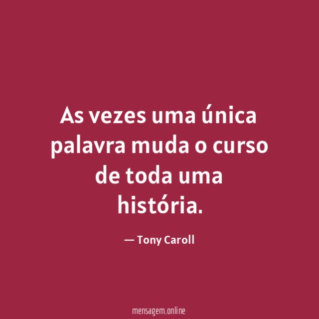 As vezes uma única palavra muda o curso