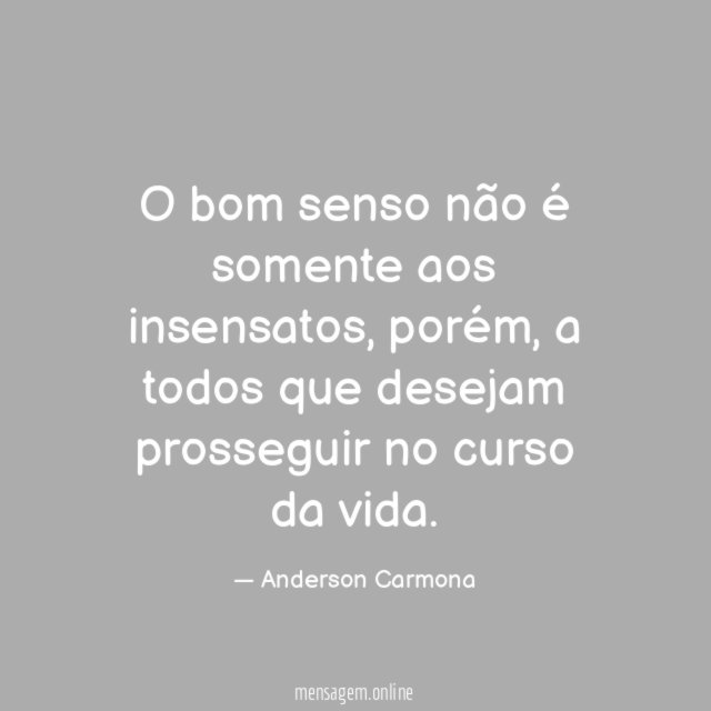 O bom senso não é somente aos insensatos