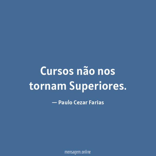 Cursos não nos tornam Superiores