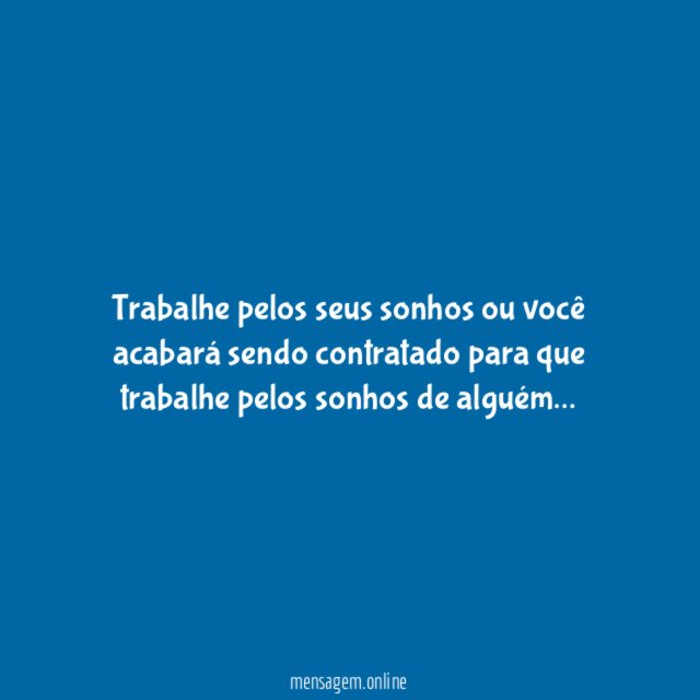 Trabalhe pelos seus sonhos ou você acabará sendo
