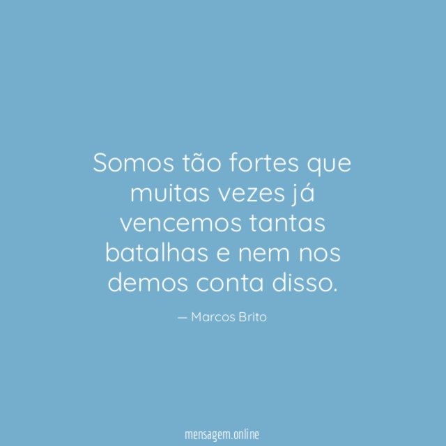 Somos tão fortes que muitas vezes já vencemos
