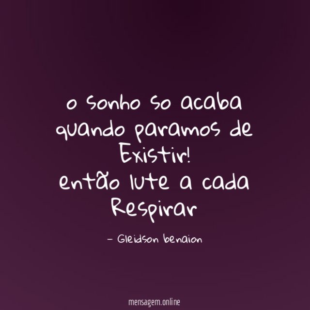 o sonho so acaba quando paramos de Existir
