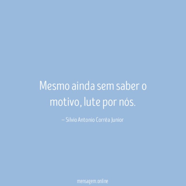 Mesmo ainda sem saber o motivo
