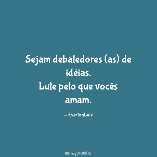 Sejam debatedores (as) de idéias