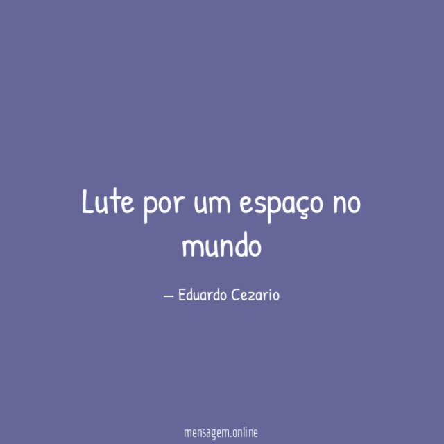 Lute por um espaço no mundo