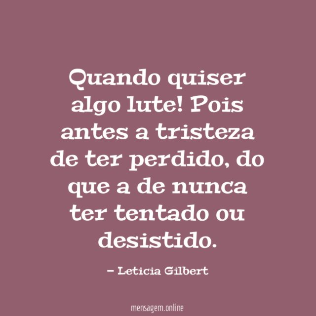 Quando quiser algo lute